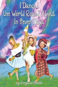 Cover image for I Danced the World Round About in Seven Days