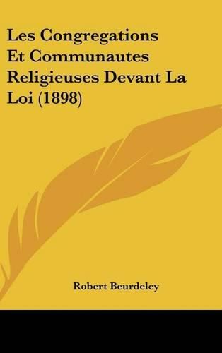 Cover image for Les Congregations Et Communautes Religieuses Devant La Loi (1898)