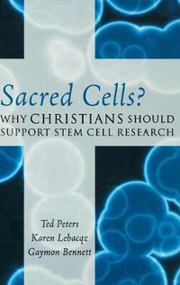 Cover image for Sacred Cells?: Why Christians Should Support Stem Cell Research