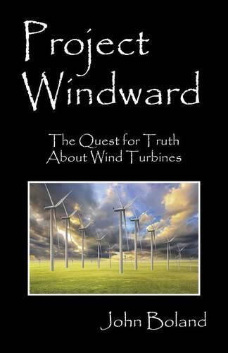 Cover image for Project Windward: The Quest for Truth About Wind Turbines