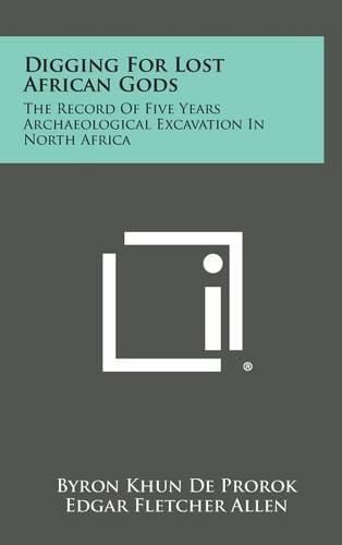 Cover image for Digging for Lost African Gods: The Record of Five Years Archaeological Excavation in North Africa