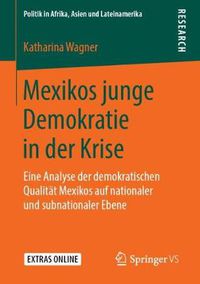 Cover image for Mexikos junge Demokratie in der Krise: Eine Analyse der demokratischen Qualitat Mexikos auf nationaler und subnationaler Ebene