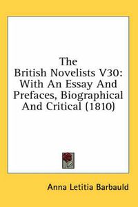 Cover image for The British Novelists V30: With an Essay and Prefaces, Biographical and Critical (1810)