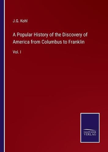 Cover image for A Popular History of the Discovery of America from Columbus to Franklin: Vol. I