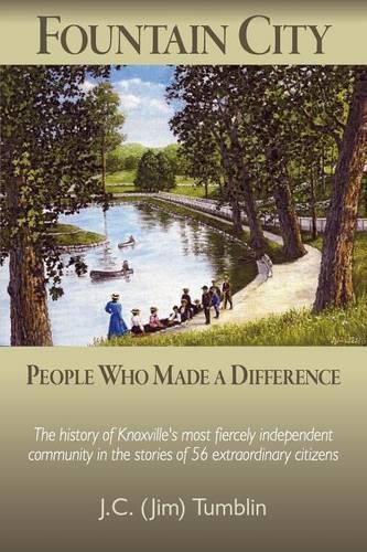 Cover image for Fountain City: People Who Made a Difference: The history of Knoxville's most fiercely independent community in the stories of 56 extraordinary citizens