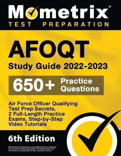 AFOQT Study Guide 2022-2023 - Air Force Officer Qualifying Test Prep Secrets, 2 Full-Length Practice Exams, Step-by-Step Video Tutorials: [6th Edition]