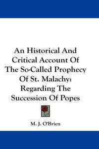 Cover image for An Historical and Critical Account of the So-Called Prophecy of St. Malachy: Regarding the Succession of Popes
