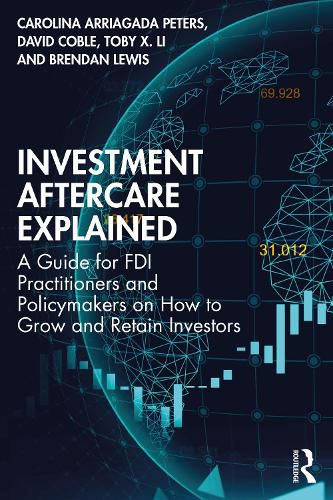 Investment Aftercare Explained: A Guide for FDI Practitioners and Policymakers on How to Grow and Retain Investors