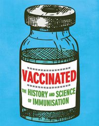 Cover image for Vaccinated: The history and science of immunisation