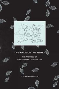 Cover image for The Voice of the Heart: The Working of Mervyn Peake's Imagination