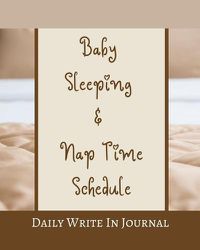 Cover image for Baby Sleeping And Nap Time Schedule - Daily Write In Journal - Brown Beige Hazel Tan Caramel Sepia Coffee Chocolate