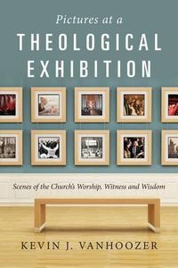 Cover image for Pictures at a Theological Exhibition: Scenes of the Church's Worship, Witness and Wisdom