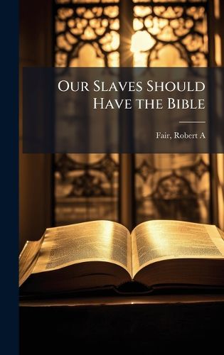 Cover image for Our Slaves Should Have the Bible
