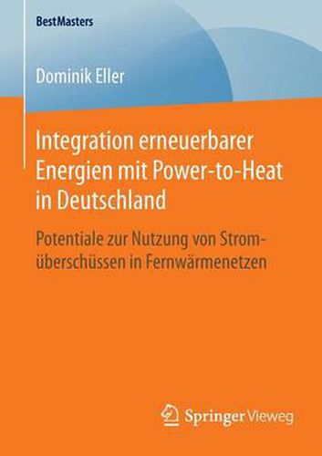 Cover image for Integration erneuerbarer Energien mit Power-to-Heat in Deutschland: Potentiale zur Nutzung von Stromuberschussen in Fernwarmenetzen