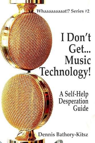 Cover image for I Don't Get... Music Technology!