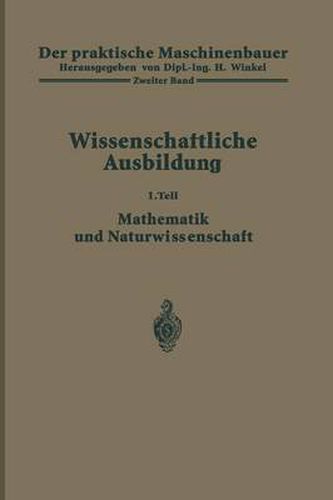 Cover image for Der Praktische Maschinenbauer: Ein Lehrbuch Fur Lehrlinge Und Gehilfen Ein Nachschlagebuch Fur Den Meister