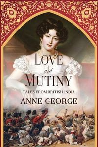 Cover image for Love and Mutiny: Tales from British India