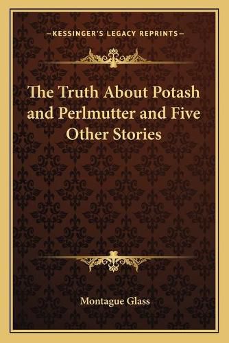 Cover image for The Truth about Potash and Perlmutter and Five Other Stories