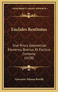 Cover image for Euclides Restitutus: Sive Prisca Geometriae Elementa, Brevius, Et Facilius Contexta (1658)