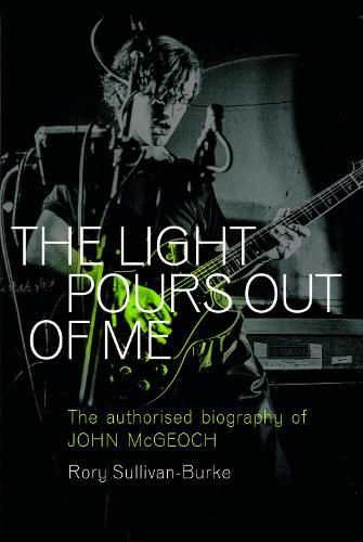 The Light Pours Out of Me: The Authorised Biography of John McGeoch