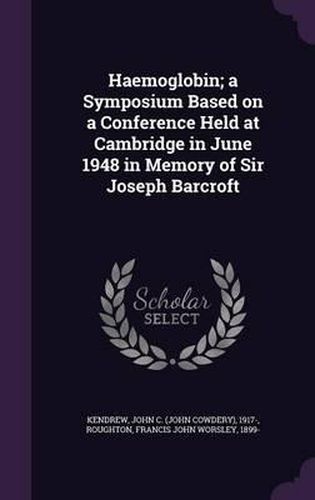 Cover image for Haemoglobin; A Symposium Based on a Conference Held at Cambridge in June 1948 in Memory of Sir Joseph Barcroft