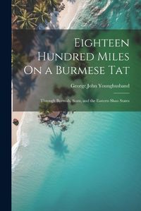 Cover image for Eighteen Hundred Miles On a Burmese Tat