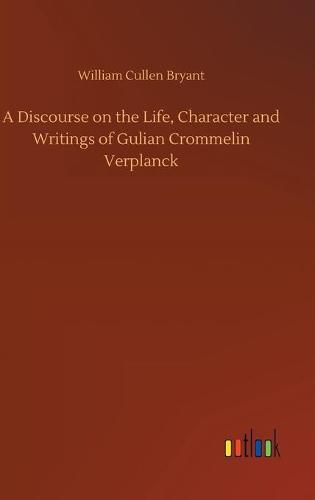 A Discourse on the Life, Character and Writings of Gulian Crommelin Verplanck