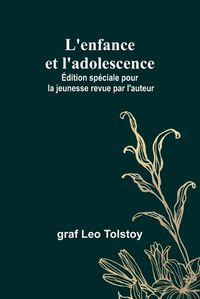 Cover image for L'enfance et l'adolescence; Edition speciale pour la jeunesse revue par l'auteur