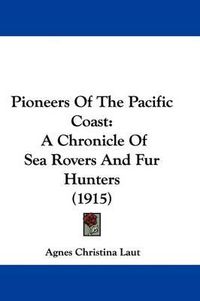 Cover image for Pioneers of the Pacific Coast: A Chronicle of Sea Rovers and Fur Hunters (1915)