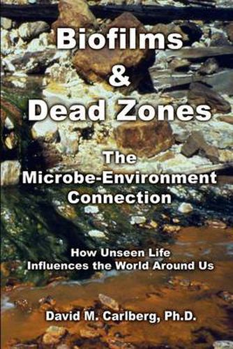 Cover image for Biofilms & Dead Zones: the Microbe-Environment Connection: How Unseen Life Influences the World around Us