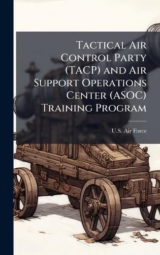 Cover image for Tactical Air Control Party (TACP) and Air Support Operations Center (ASOC) Training Program
