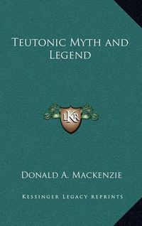 Cover image for Teutonic Myth and Legend