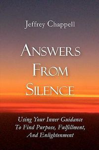 Cover image for Answers From Silence: Using Your Inner Guidance To Find Purpose, Fulfillment, and Enlightenment