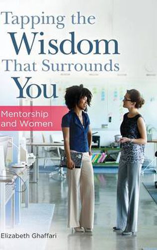 Cover image for Tapping the Wisdom That Surrounds You: Mentorship and Women