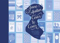 Cover image for Jane Austen Cover to Cover: 200 Years of Classic Book Covers