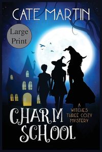 Cover image for Charm School: A Witches Three Cozy Mystery