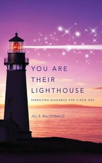 Cover image for You Are Their Lighthouse: Parenting Guidance for a New Age