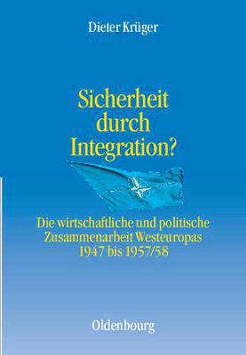 Cover image for Sicherheit Durch Integration?: Die Wirtschaftliche Und Politische Integration Westeuropas 1947 Bis 1957/58