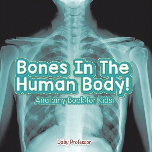 Cover image for Bones In The Human Body! Anatomy Book for Kids