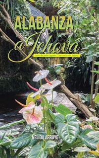 Cover image for Alabanza a Jehova: Juan de Jesus Agosto Dos veces del Senor