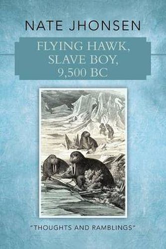 Cover image for Flying Hawk, Slave Boy, 9,500 BC: Thoughts and Ramblings by