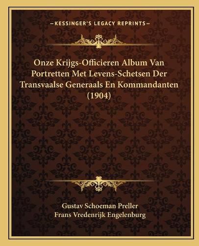 Cover image for Onze Krijgs-Officieren Album Van Portretten Met Levens-Schetsen Der Transvaalse Generaals En Kommandanten (1904)