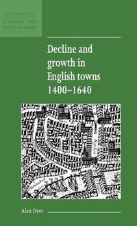 Cover image for Decline and Growth in English Towns 1400-1640