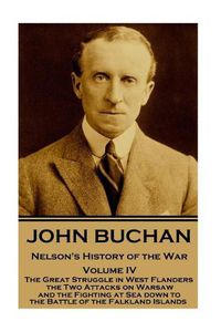 Cover image for John Buchan - Nelson's History of the War - Volume IV (of XXIV): The Great Struggle in West Flanders, the Two Attacks on Warsaw, and the Fighting at Sea down to the Battle of the Falkland Islands