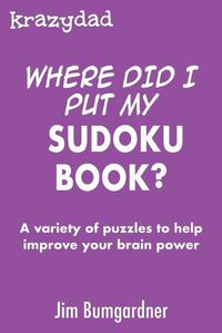 Cover image for Krazydad Where Did I Put My Sudoku Book?