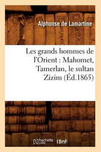 Cover image for Les Grands Hommes de l'Orient: Mahomet, Tamerlan, Le Sultan Zizim (Ed.1865)