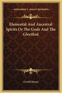 Cover image for Elemental and Ancestral Spirits or the Gods and the Glorified