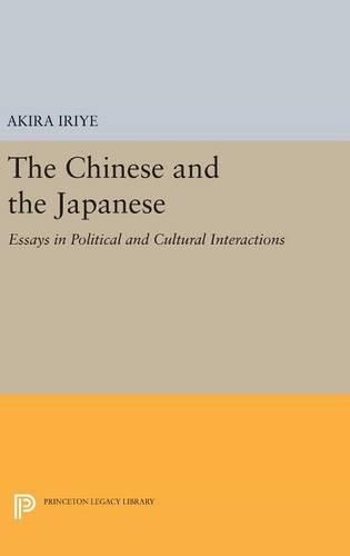 The Chinese and the Japanese: Essays in Political and Cultural Interactions