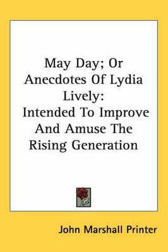 Cover image for May Day; Or Anecdotes of Lydia Lively: Intended to Improve and Amuse the Rising Generation