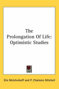 Cover image for The Prolongation of Life: Optimistic Studies